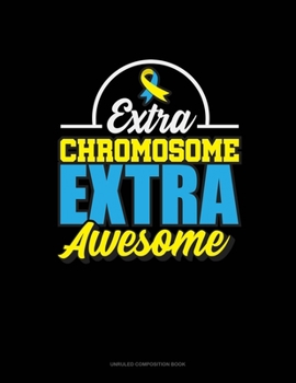 Paperback Extra Chromosome Extra Awesome: Unruled Composition Book
