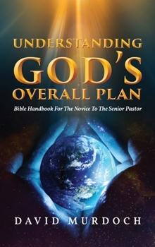 Hardcover Understanding God's Overall Plan: Bible Handbook For The Novice To The Senior Pastor Book