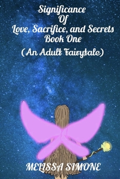 Paperback Significance of Love, Sacrifice, and Secrets: Book One (An Adult Fairytale) Book