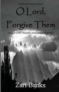 Paperback O Lord, Forgive Them: 30 Days of Praying for Your Enemies Book