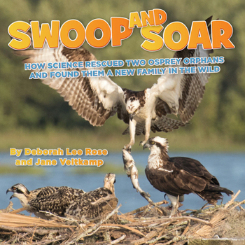 Paperback Swoop and Soar: How Science Rescued Two Osprey Orphans and Found Them a New Family in the Wild Book