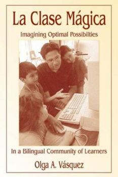 Paperback La Clase Mágica: Imagining Optimal Possibilities in a Bilingual Community of Learners Book