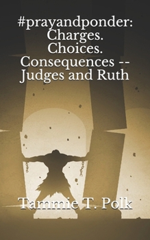 #prayandponder: Charges. Choices. Consequences -- Judges and Ruth (#prayandponder C3)