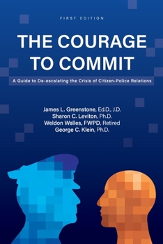 Paperback The Courage to Commit: A Guide to De-escalating the Crisis of Citizen-Police Relations Book