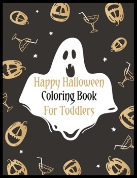 Happy Halloween Coloring Book for Toddlers: An Activity and Learning Book for Toddlers through Fun and Excitement.