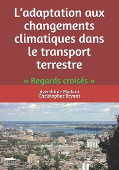 L’adaptation aux changements climatiques dans le transport terrestre: « Regards croisés »