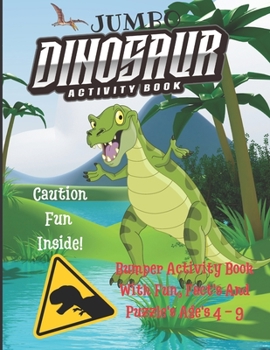 Paperback Jumbo Dinosaur Activity Book: Bumper Activity Book With Fun, Fact's And Puzzle's Ages 4 - 9: Stuffed to the brim with 150 pages of fun, the ultimate Book