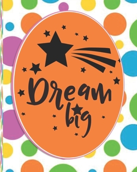 Dream Big 2020 Dated Planner: Colourful Polka dot Day To Day Academic weekly Monthly Agenda Schedule Organizer Logbook & Journal for Personal Business Financial Planning with Inspirational Quote for Y