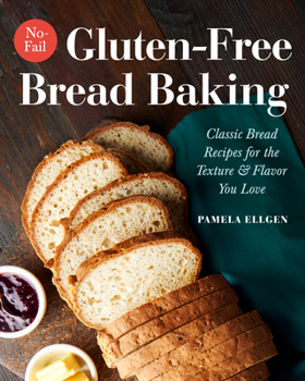 Paperback No-Fail Gluten-Free Bread Baking: Classic Bread Recipes for the Texture and Flavor You Love Book