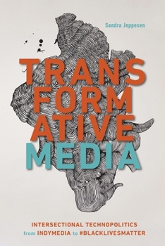 Hardcover Transformative Media: Intersectional Technopolitics from Indymedia to #Blacklivesmatter Book