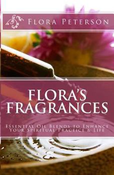 Paperback Flora's Fragrances: Essential Oil Blends To Enhance Your Spiritual Practice & Life Book