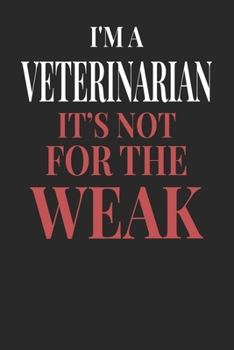 I'm A Veterinarian It's Not For The Weak: Veterinarian Notebook | Veterinarian Journal | Handlettering | Logbook | 110 DOTGRID Paper Pages | 6 x 9