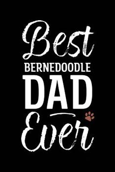Paperback Best Bernedoodle Dad Ever: Dog Dad Notebook - Blank Lined Journal for Pup Owners Book