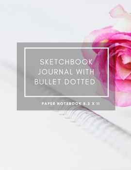 Sketchbook Journal With Bullet Dotted Paper Notebook 8.5 X 11: Dot Grid Composition Book 8.5 X 11 Drawing Sketch  200 Pages , 100 Pads / Sheets For School Vol 17