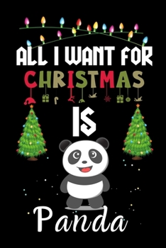 All I Want For Christmas Is Panda: Panda lovers Appreciation gifts for Xmas, Funny Panda Christmas Notebook journal / Thanksgiving & Christmas Gift