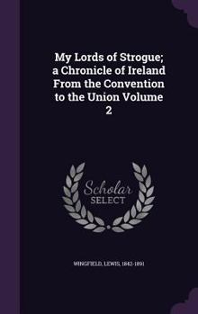 Hardcover My Lords of Strogue; a Chronicle of Ireland From the Convention to the Union Volume 2 Book