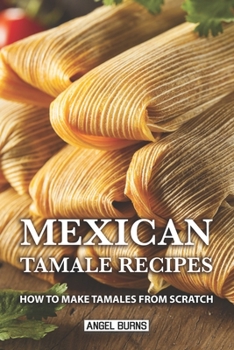 Paperback Mexican Tamale Recipes: How to Make Tamales From Scratch Book