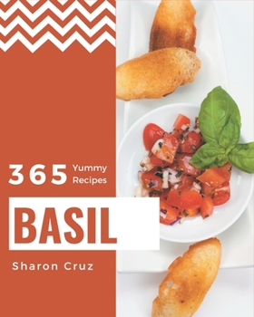 Paperback 365 Yummy Basil Recipes: Cook it Yourself with Yummy Basil Cookbook! Book