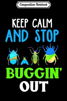 Paperback Composition Notebook: Kids Entomology For Kids Keep Calm And Stop Bugging Out Bug Lover Premium Journal/Notebook Blank Lined Ruled 6x9 100 P Book