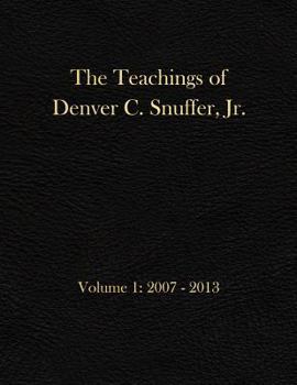 The Teachings of Denver C. Snuffer, Jr. Volume 1: 2007-2013: Archives Edition 8.5 X 11 in