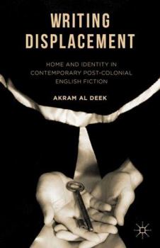 Paperback Writing Displacement: Home and Identity in Contemporary Post-Colonial English Fiction Book