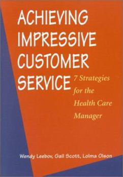 Paperback Achieving Impressive Customer Service: 7 Strategies for the Health Care Manager Book