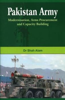 Hardcover Pakistan Army: Modernisation, Arms Procurement and Capacity Building Book