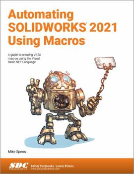 Paperback Automating Solidworks 2021 Using Macros: A Guide to Creating Vsta Macros Using the Visual Basic.Net Language Book