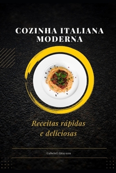 cozinha italiana moderna: Receitas rápidas e deliciosas