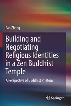 Paperback Building and Negotiating Religious Identities in a Zen Buddhist Temple: A Perspective of Buddhist Rhetoric Book