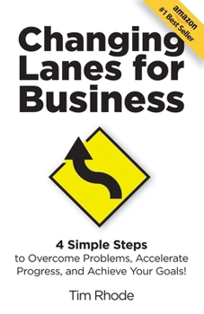 Paperback Changing Lanes for Business: 4 Simple Steps to Overcome Problems, Accelerate Progress, and Achieve Your Goals Book