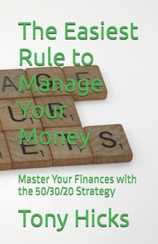 The Easiest Rule to Manage Your Money: Master Your Finances with the 50/30/20 Strategy