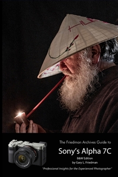 Paperback The Friedman Archives Guide to Sony's A7C (B&W Edition) Book