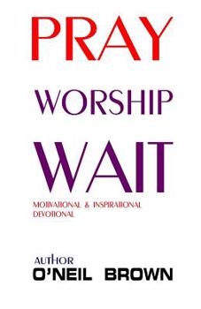 Paperback Pray Worship Wait: Motivational and Inspirational Devotional Book