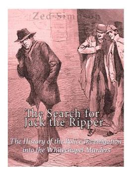 Paperback The Search for Jack the Ripper: The History of the Police Investigation into the Whitechapel Murders Book