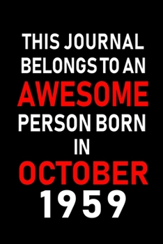 This Journal belongs to an Awesome Person Born in October 1959: Blank Line Journal, Notebook or Diary is Perfect for the October Borns. Makes an Awesome Birthday Gift and an Alternative to B-day Prese