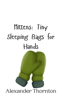 Hardcover Mittens: Tiny Sleeping Bags for Hands Book