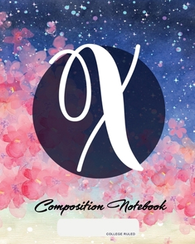 Composition Notebook: College Ruled | Initial X | Personalized Back to School Composition Book for Teachers, Students, Kids and Teens with Monogramm | 120 Pages, 60 Sheets | 8 x 10 inches