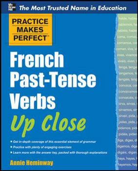 Practice Makes Perfect French Past-Tense Verbs Up Close - Book  of the Practice Makes Perfect