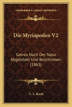 Paperback Die Myriapoden V2: Getreu Nach Der Natur Abgebildet Und Beschrieben (1863) [German] Book