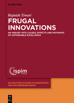 Hardcover Frugal Innovations: An Inquiry Into Causes, Effects and Pathways of Affordable Excellence Book