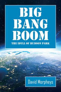 Paperback Big Bang Boom: The Idyll of Hudson Park Book