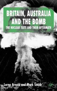 Hardcover Britain, Australia and the Bomb: The Nuclear Tests and Their Aftermath Book