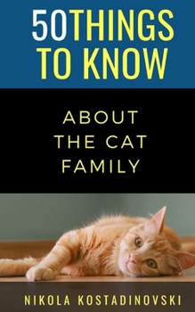 Paperback 50 Things to Know about the Cat Family Book