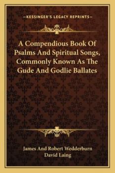 Paperback A Compendious Book Of Psalms And Spiritual Songs, Commonly Known As The Gude And Godlie Ballates Book
