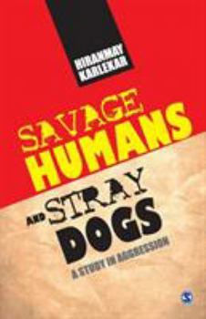Paperback Savage Humans and Stray Dogs: A Study in Aggression Book