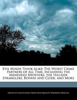 Paperback Evil Minds Think Alike: The Worst Crime Partners of All Time, Including the Menendez Brothers, the Hillside Stranglers, Bonnie and Clyde, and Book