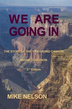 Hardcover We Are Going in: The Story of the 1956 Grand Canyon Midair Collision Book