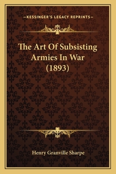 Paperback The Art Of Subsisting Armies In War (1893) Book