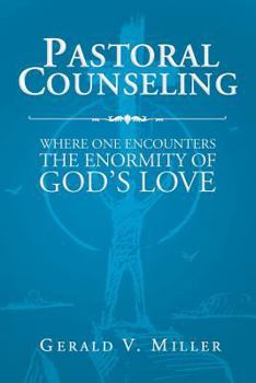 Paperback Pastoral Counseling: Where One Encounters The Enormity Of God's Love Book